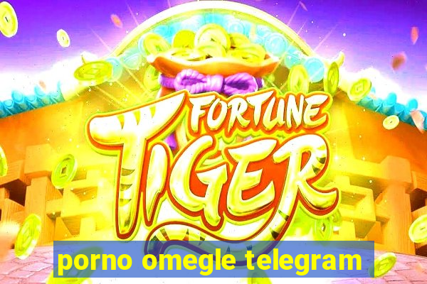 porno omegle telegram